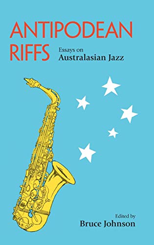 Antipodean Riffs: Essays on Australasian Jazz