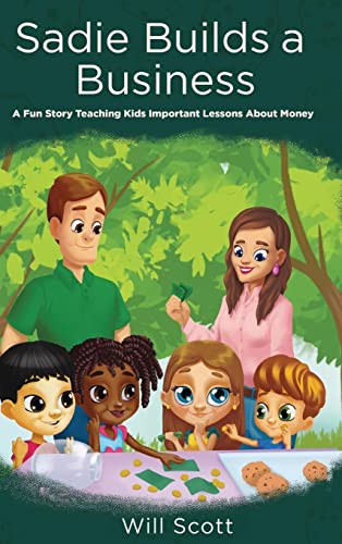 Sadie Builds A Business: A Fun Story Teaching Kids Important Lessons About Money