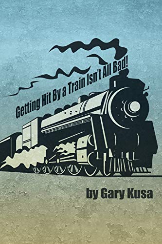 Getting Hit By a Train Isn't All Bad!
