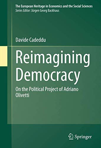 Reimagining Democracy: On the Political Project of Adriano Olivetti (The European Heritage in Economics and the Social Sciences, Band 15)
