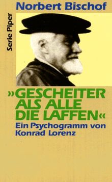 Gescheiter als alle die Laffen. Ein Psychogramm von Konrad Lorenz.