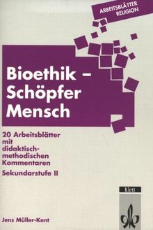 Arbeitsblätter Religion. Bioethik - Schöpfer Mensch: Gentechnik und Eugenik - Transplantation - Reproduktionsmedizin - Euthanasie. 20 Arbeitsblätter ... Kommentaren. Sekundarstufe II