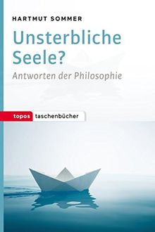 Unsterbliche Seele?: Antworten der Philosophie (Topos Taschenbücher)