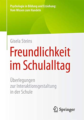 Freundlichkeit im Schulalltag: Überlegungen zur Interaktionsgestaltung in der Schule (Psychologie in Bildung und Erziehung: Vom Wissen zum Handeln)