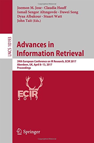 Advances in Information Retrieval: 39th European Conference on IR Research, ECIR 2017, Aberdeen, UK, April 8-13, 2017, Proceedings (Lecture Notes in Computer Science)