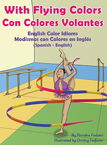 With Flying Colors - English Color Idioms (Spanish-English): Con Colores Volantes - Modismos con Colores en Inglés (Español - Inglés) (Language Lizard Bilingual Idioms)