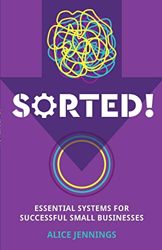 SORTED!: Essential systems for successful small businesses