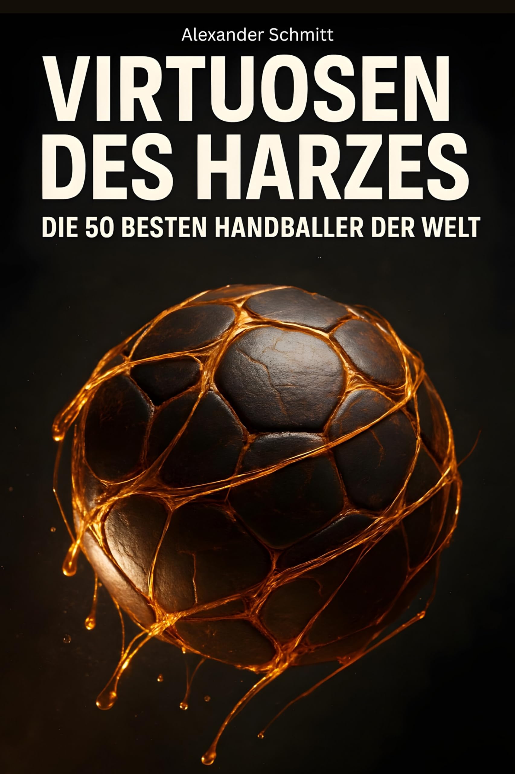 Virtuosen des Harzes: Die 50 besten Handballer der Welt