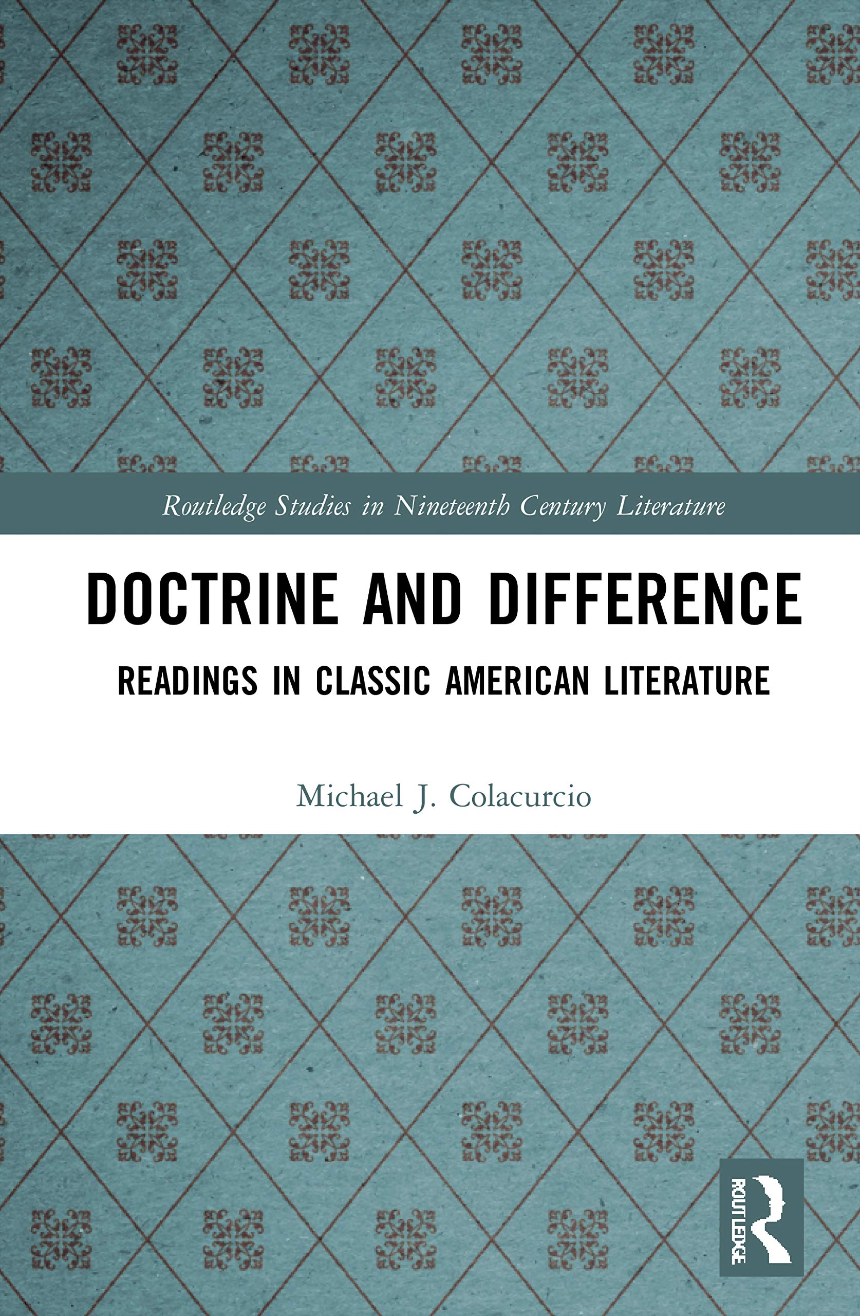 Doctrine and Difference: Readings in Classic American Literature (Routledge Studies in Nineteenth Century Literature, 2, Band 2)