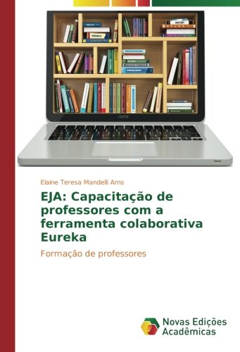 EJA: Capacitação de professores com a ferramenta colaborativa Eureka: Formação de professores