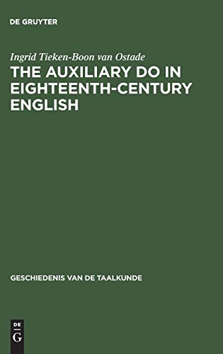 The auxiliary do in eighteenth-century English: A sociohistorical-linguistic approach (Geschiedenis van de taalkunde, 6, Band 6)