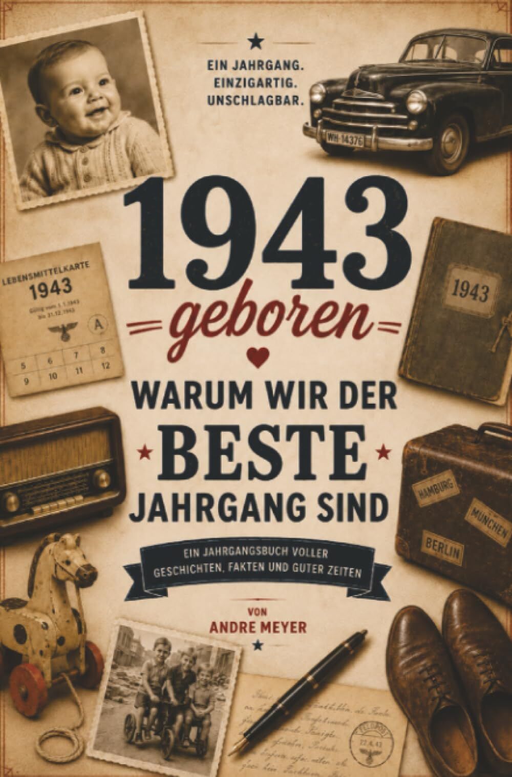 1943 geboren - Warum wir der beste Jahrgang sind