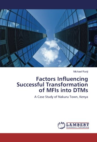 Factors Influencing Successful Transformation of MFIs into DTMs: A Case Study of Nakuru Town, Kenya