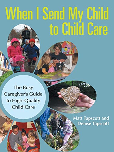 When I Send My Child to Child Care: The Busy Caregiver’s Guide to High-Quality Child Care