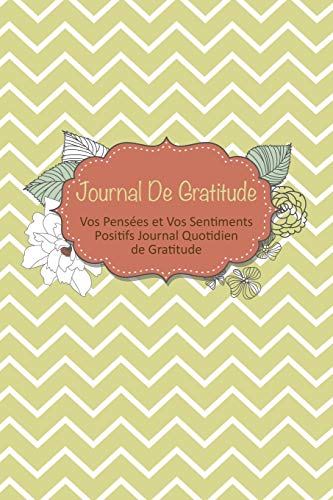 Journal de Gratitude: Vos Pensées et Vos Sentiments Positives Journal Quotidien de Gratitude
