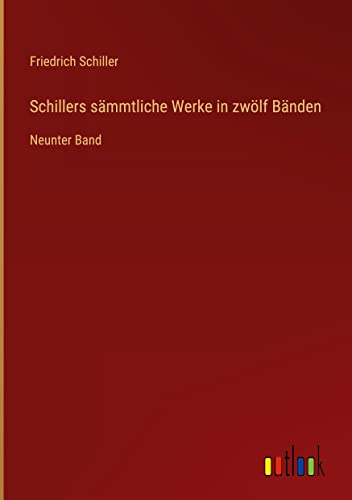 Schillers sämmtliche Werke in zwölf Bänden: Neunter Band