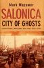Salonica, City of Ghosts: Christians, Muslims and Jews