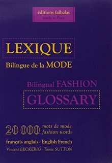 Lexique bilingue de la mode, français-anglais, anglais-français : 20.000 mots de mode. Bilingual fashion glossary, English-French, French-English : 20.000 fashion words