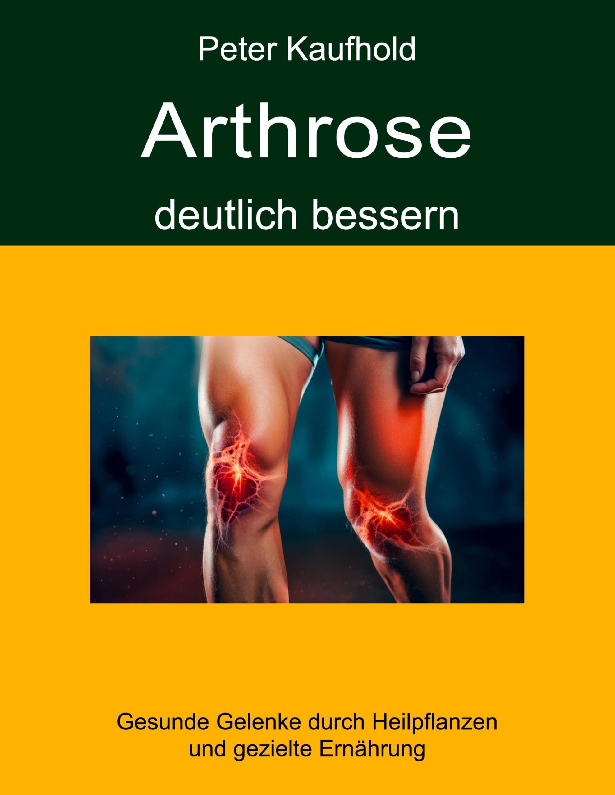 Arthrose deutlich bessern: Gesunde Gelenke durch Heilpflanzen und gezielte Ernährung
