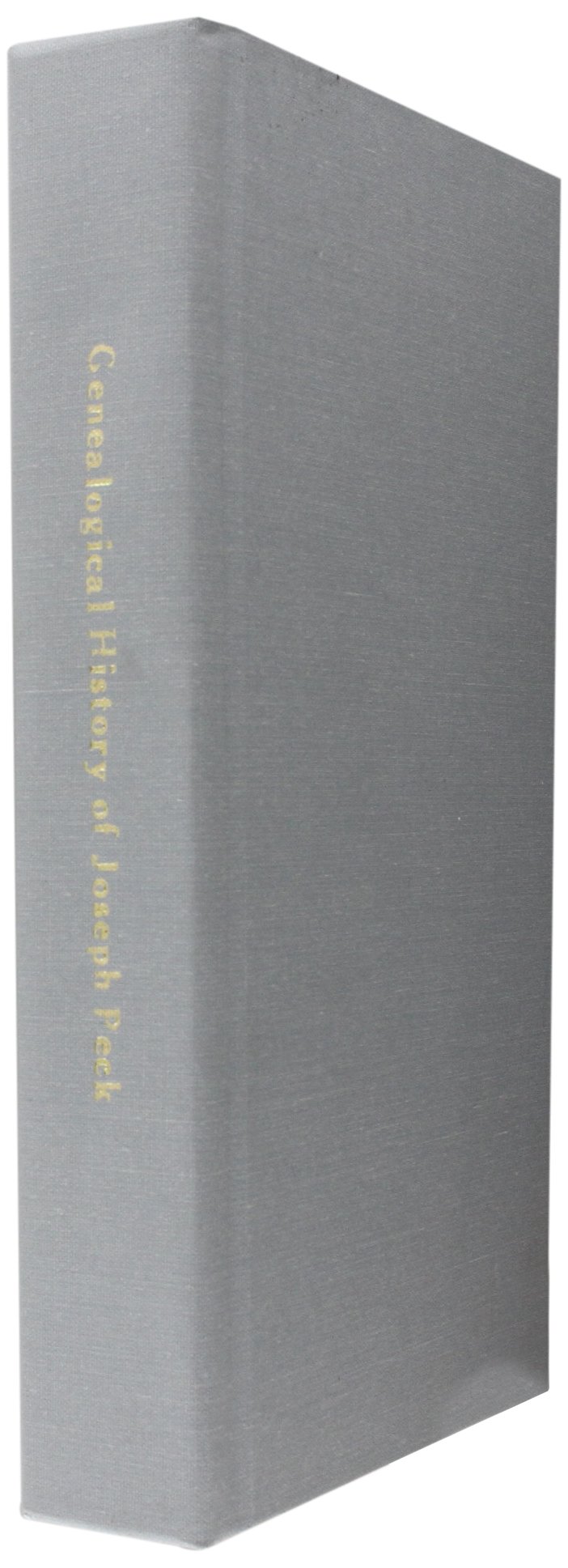 A Genealogical History of the Descendants of Joseph Peck, Who Emigrated With His Family to this Country in 1638: and Records of His Father's and ... from Son to Father for Twenty Generations;
