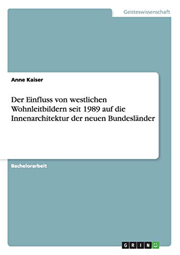 Der Einfluss von westlichen Wohnleitbildern seit 1989 auf die Innenarchitektur der neuen Bundesländer