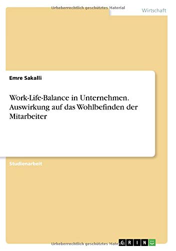 Work-Life-Balance in Unternehmen. Auswirkung auf das Wohlbefinden der Mitarbeiter