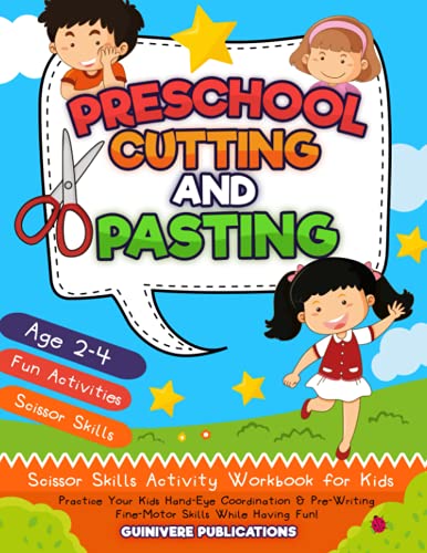 Preschool Cutting and Pasting: Scissor Skills Activity Workbook for Kids | Practice Your Kids Hand-Eye Coordination & Pre-Writing Fine-Motor Skills While Having Fun!