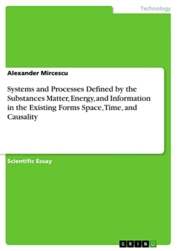 Systems and Processes Defined by the Substances Matter, Energy, and Information in the Existing Forms Space, Time, and Causality
