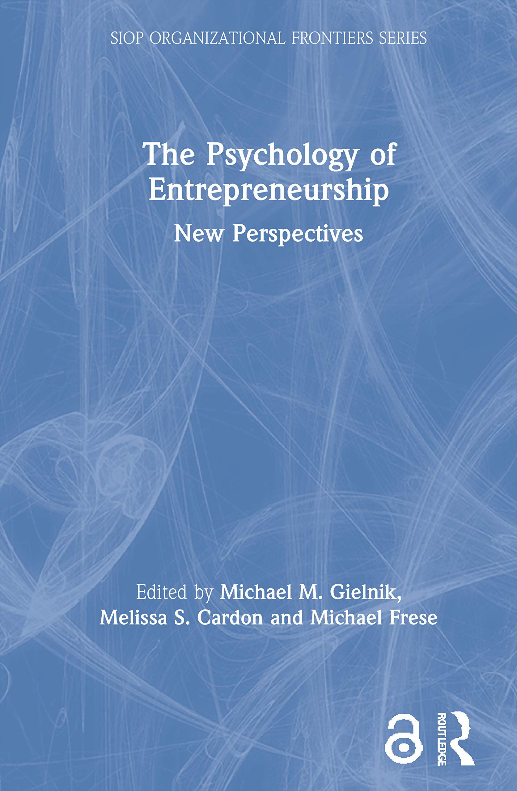 The Psychology of Entrepreneurship: New Perspectives (SIOP Organizational Frontiers)