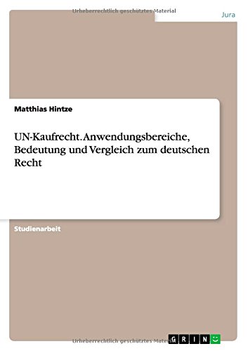 UN-Kaufrecht. Anwendungsbereiche, Bedeutung und Vergleich zum deutschen Recht