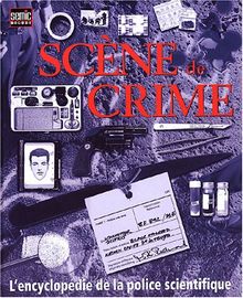 Scène de crime : l'encyclopédie de la police scientifique