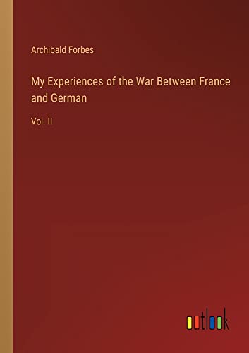 My Experiences of the War Between France and German: Vol. II