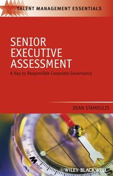 Senior Executive Assessment: A Key to Responsible Corporate Governance (Talent Management Essentials, Band 18)