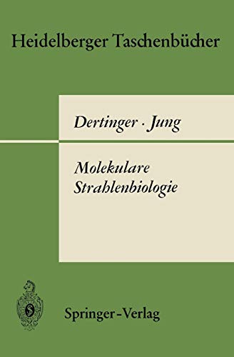 Molekulare Strahlenbiologie: Vorlesungen über die Wirkung ionisierender Strahlen auf elementare biologische Objekte (Heidelberger Taschenbücher, 57/58)