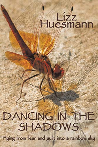 Dancing in the Shadows: Flying from Fear and Guilt into a Rainbow Sky