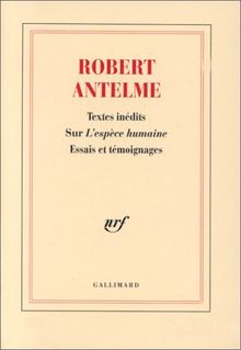 Robert Antelme : textes inédits sur L'espèce humaine : essais et témoignages