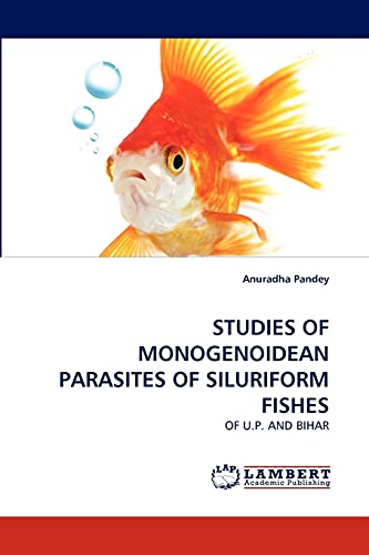 STUDIES OF MONOGENOIDEAN PARASITES OF SILURIFORM FISHES: OF U.P. AND BIHAR