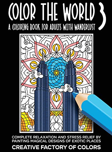 Color the World 3: Complete Relaxation and Stress Relief by Painting Magical Designs of Exotic Places