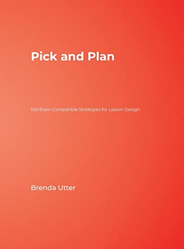 Pick and Plan: 100 Brain-Compatible Strategies for Lesson Design