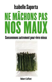 Ne mâchons pas nos maux : consommons autrement pour vivre mieux