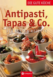 Antipasti, Tapas & Co. - Die gute Küche: Die besten Rezepte