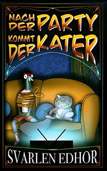 Nach der Party kommt der Kater: Ein lustiges Buch mit Satire und schwarzem Humor (Brausesee Universum)