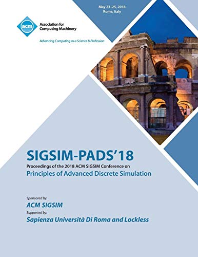 SIGSIM-PADS '18: Proceedings of the 2018 ACM SIGSIM Conference on Principles of Advanced Discrete Simulation