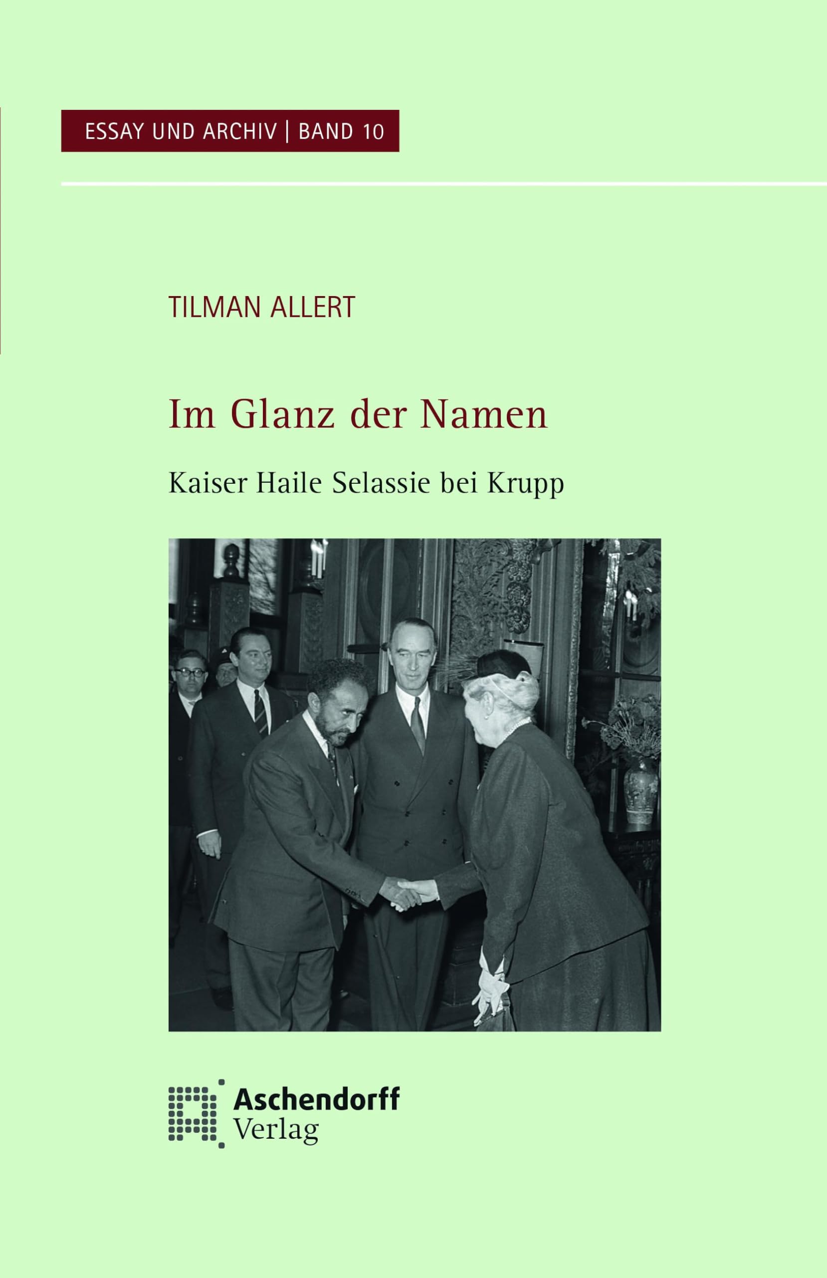 Im Glanz der Namen: Kaiser Haile Selassi bei Krupp (Essay und Archiv)