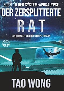 Der zersplitterte Rat: Ein Apokalyptischer LitRPG - Roman (Die System-Apokalypse)