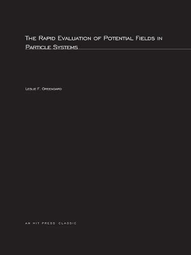 The Rapid Evaluation of Potential Fields in Particle Systems (Acm Distinguished Dissertation)