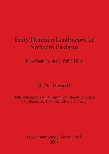 Early Hominin Landscapes in Northern Pakistan: Investigations in the Pabbi Hills (British Archaeological Reports, Band 1265)