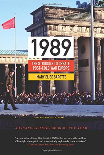 Sarotte, Mary Elise 1989, The Struggle To Create Post-Cold War Europe (Princeton Studies In International History And Politics)