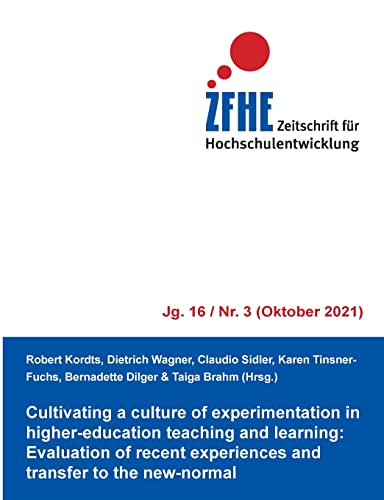 Cultivating a culture of experimentation in higher-education teaching and learning: Evaluation of recent experiences and transfer to the new-normal (Zeitschrift für Hochschulentwicklung Jg. 16)