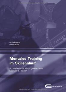 Mentales Training im Skirennlauf: Arbeitsbuch für leistungsorientierte Sportler & Trainer